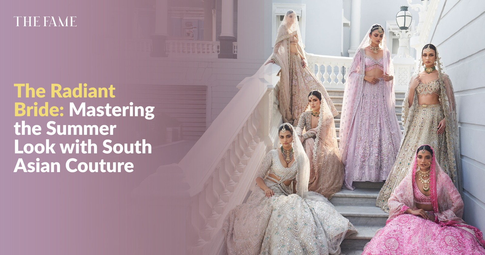 The Radiant Bride: Mastering the Summer Look with South Asian Couture