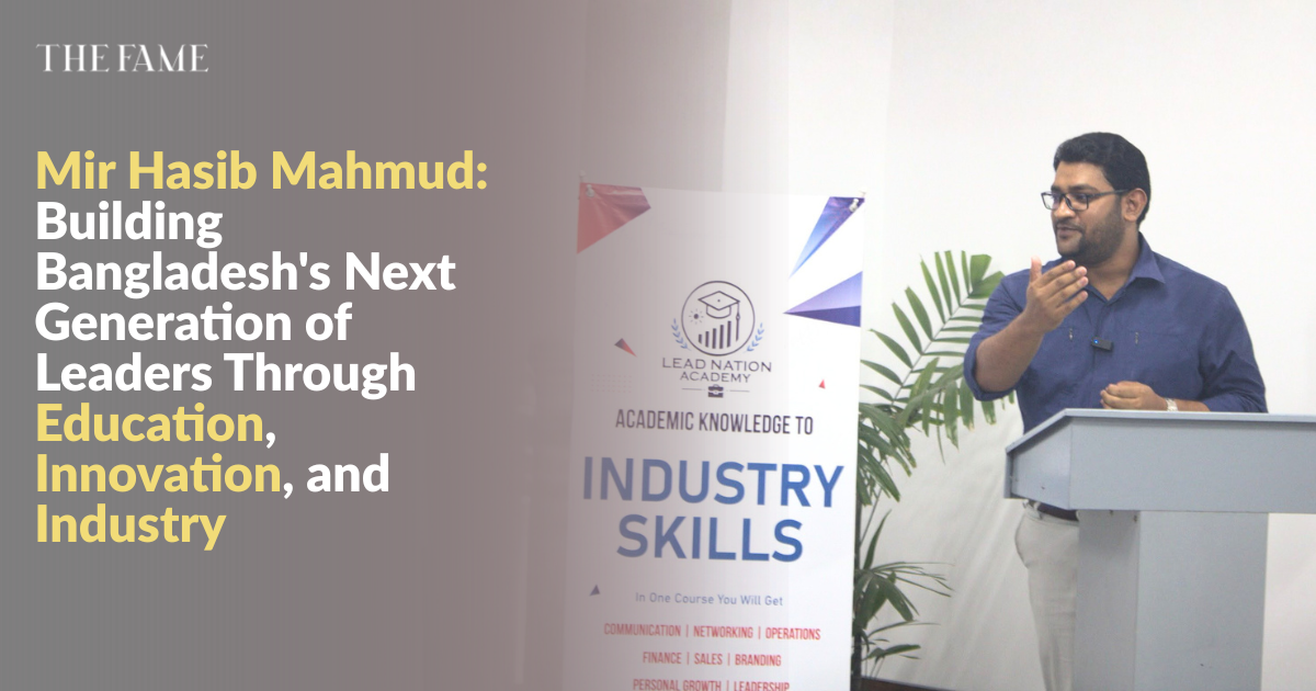 Mir-Hasib-Mahmud-Building-Bangladeshs-Next-Generation-of-Leaders-Through-Education-Innovation-and-Industry-THE-FAME
