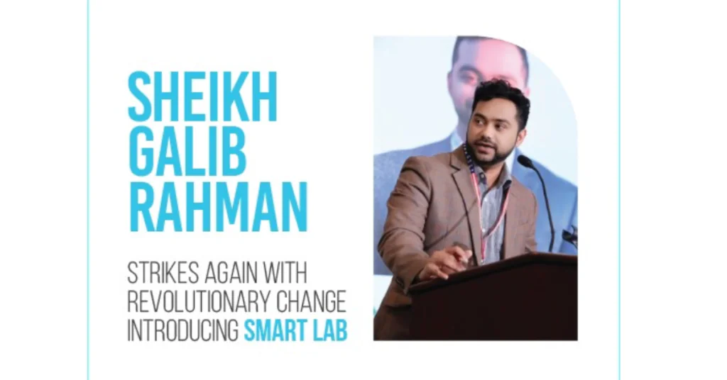 Sheikh Galib Rahman Strikes Again with Revolutionary Change: Introducing Smart Lab